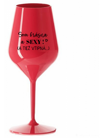 SOM KRÁSNA A SEXY A TIEŽ VTIPNÁ – červená nerozbitná sklenice na víno 470 ml