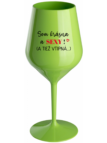 SOM KRÁSNA A SEXY A TIEŽ VTIPNÁ – zelená nerozbitná sklenice na víno 470 ml